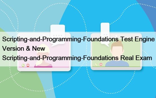 Scripting-and-Programming-Foundations Test Engine Version & New Scripting-and-Programming-Foundations Real ...