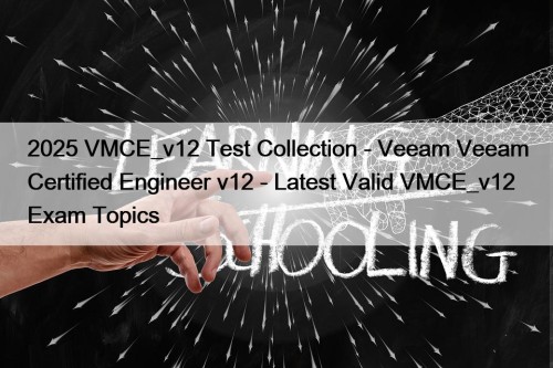 2025 VMCE_v12 Test Collection - Veeam Veeam Certified ...